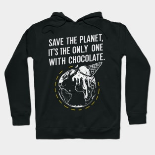 Save the Planet, It's the Only One with Chocolate Hoodie